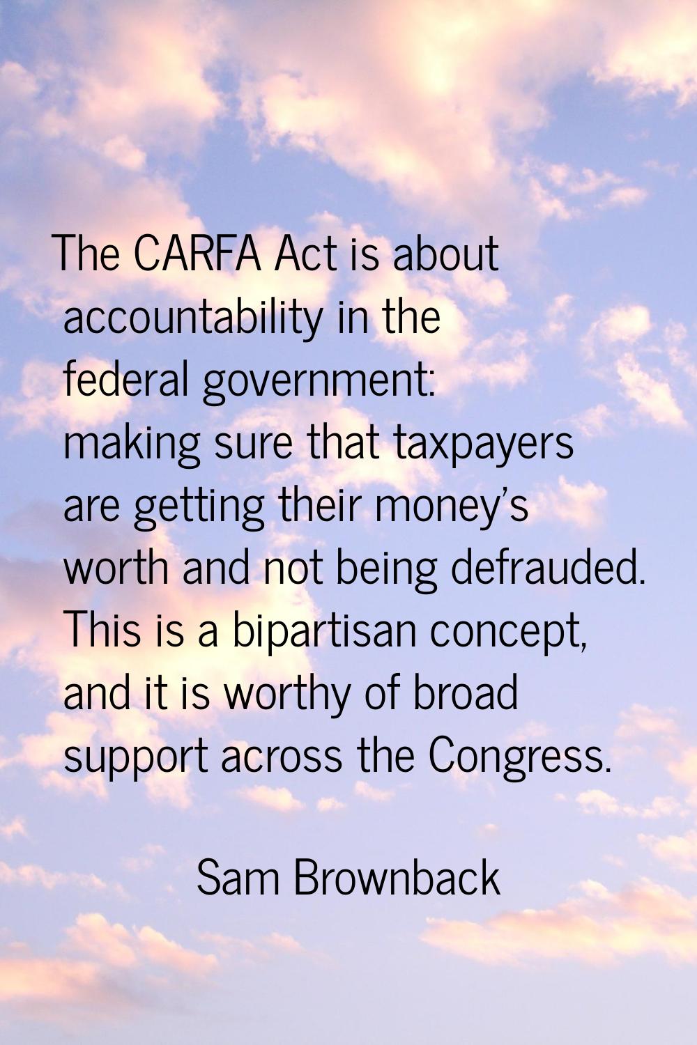 The CARFA Act is about accountability in the federal government: making sure that taxpayers are get