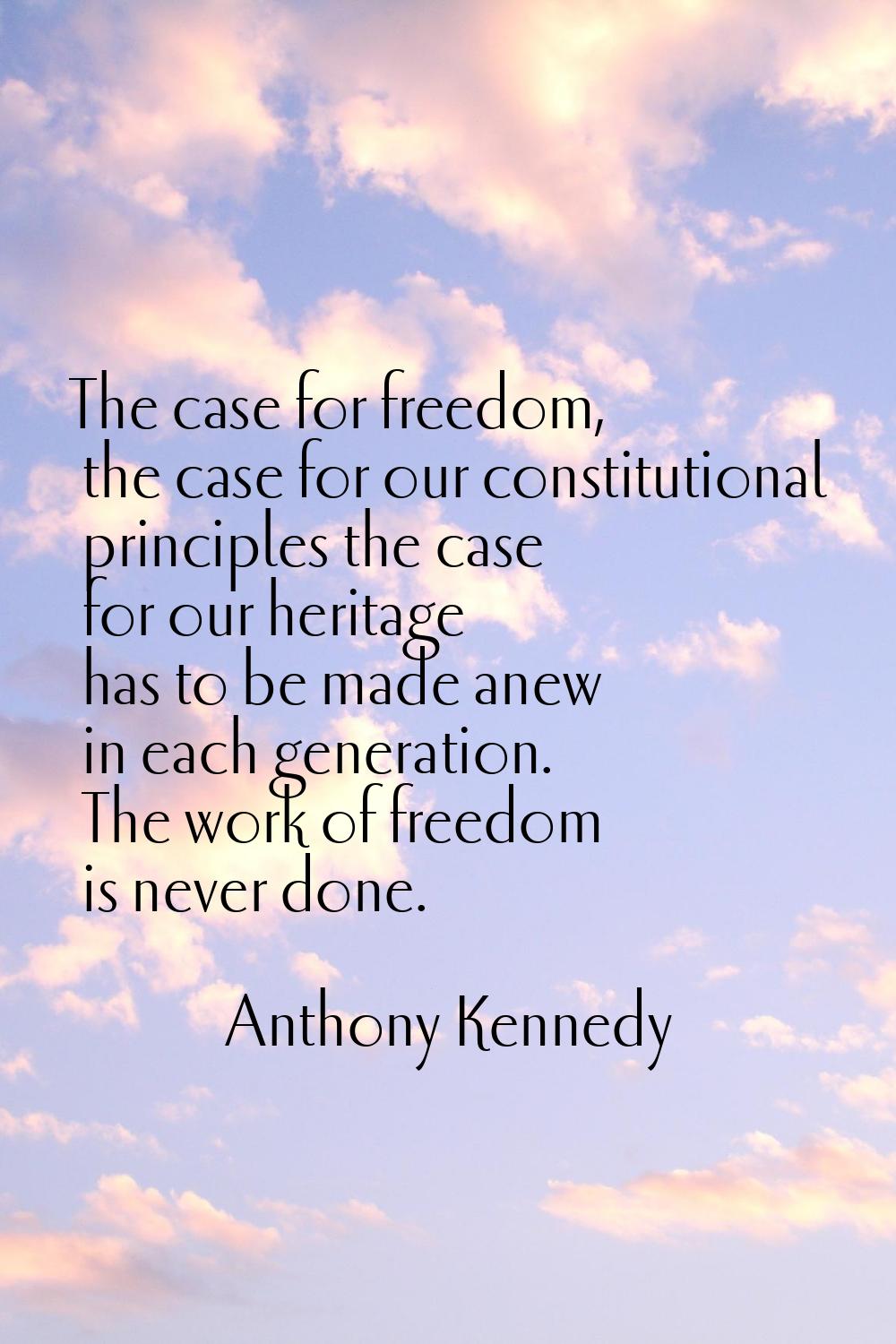 The case for freedom, the case for our constitutional principles the case for our heritage has to b
