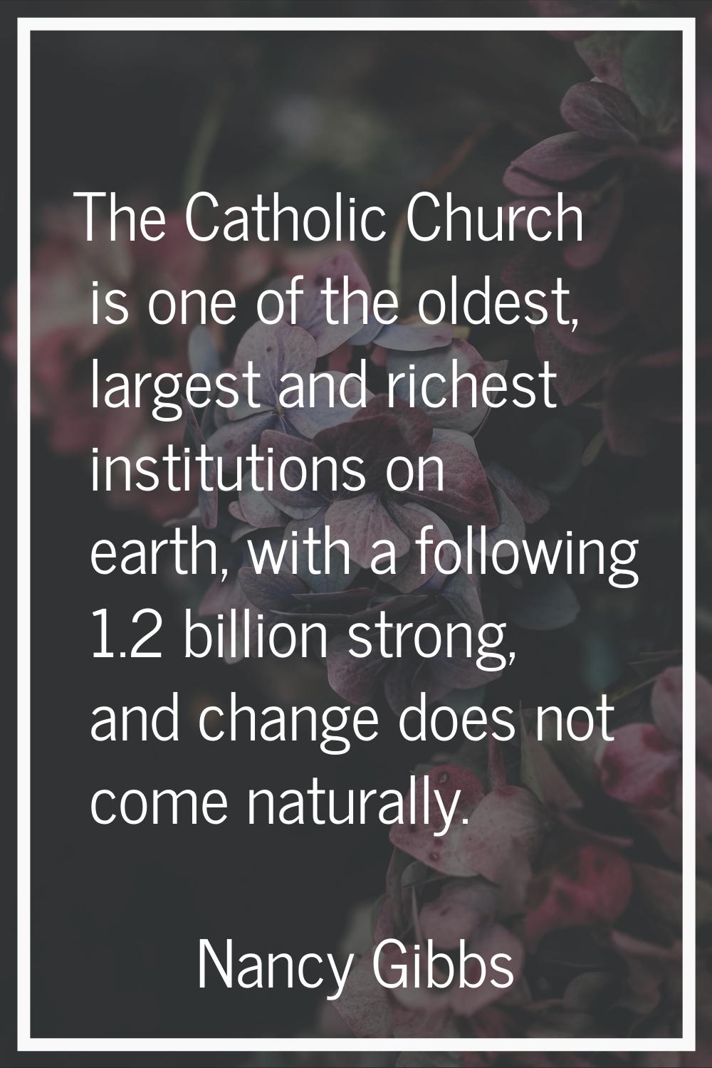 The Catholic Church is one of the oldest, largest and richest institutions on earth, with a followi