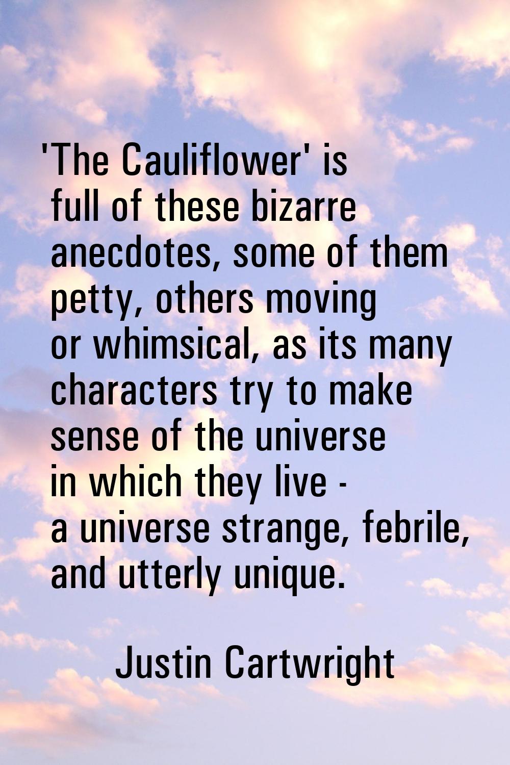 'The Cauliflower' is full of these bizarre anecdotes, some of them petty, others moving or whimsica