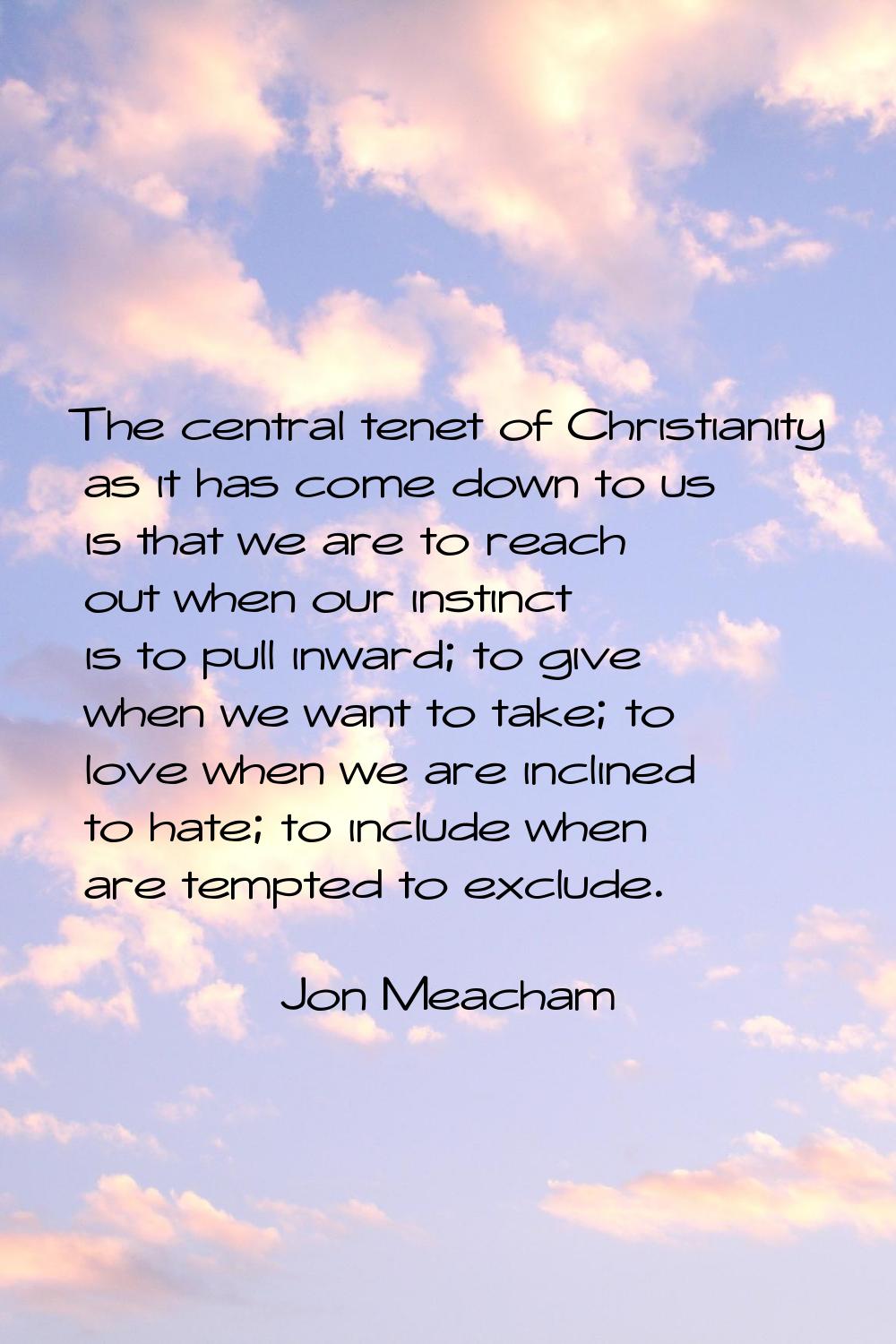 The central tenet of Christianity as it has come down to us is that we are to reach out when our in