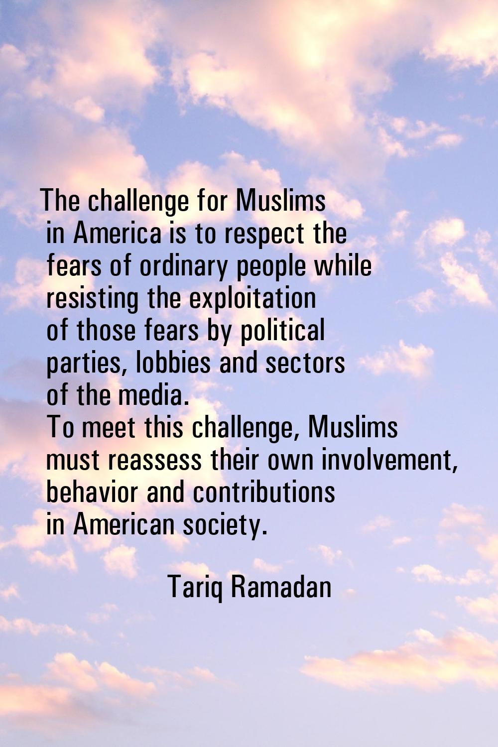 The challenge for Muslims in America is to respect the fears of ordinary people while resisting the
