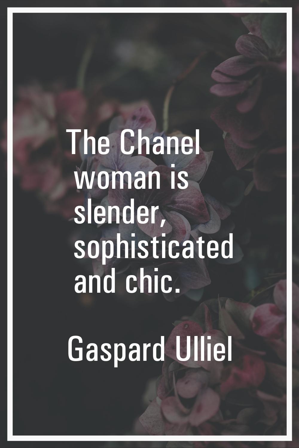 The Chanel woman is slender, sophisticated and chic.