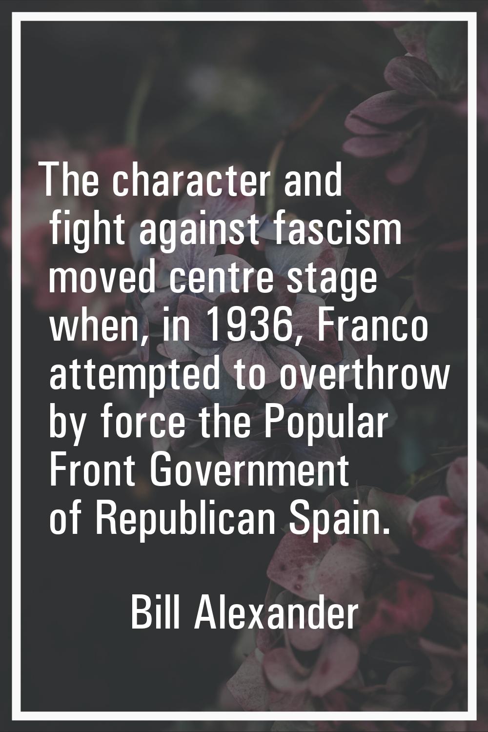 The character and fight against fascism moved centre stage when, in 1936, Franco attempted to overt