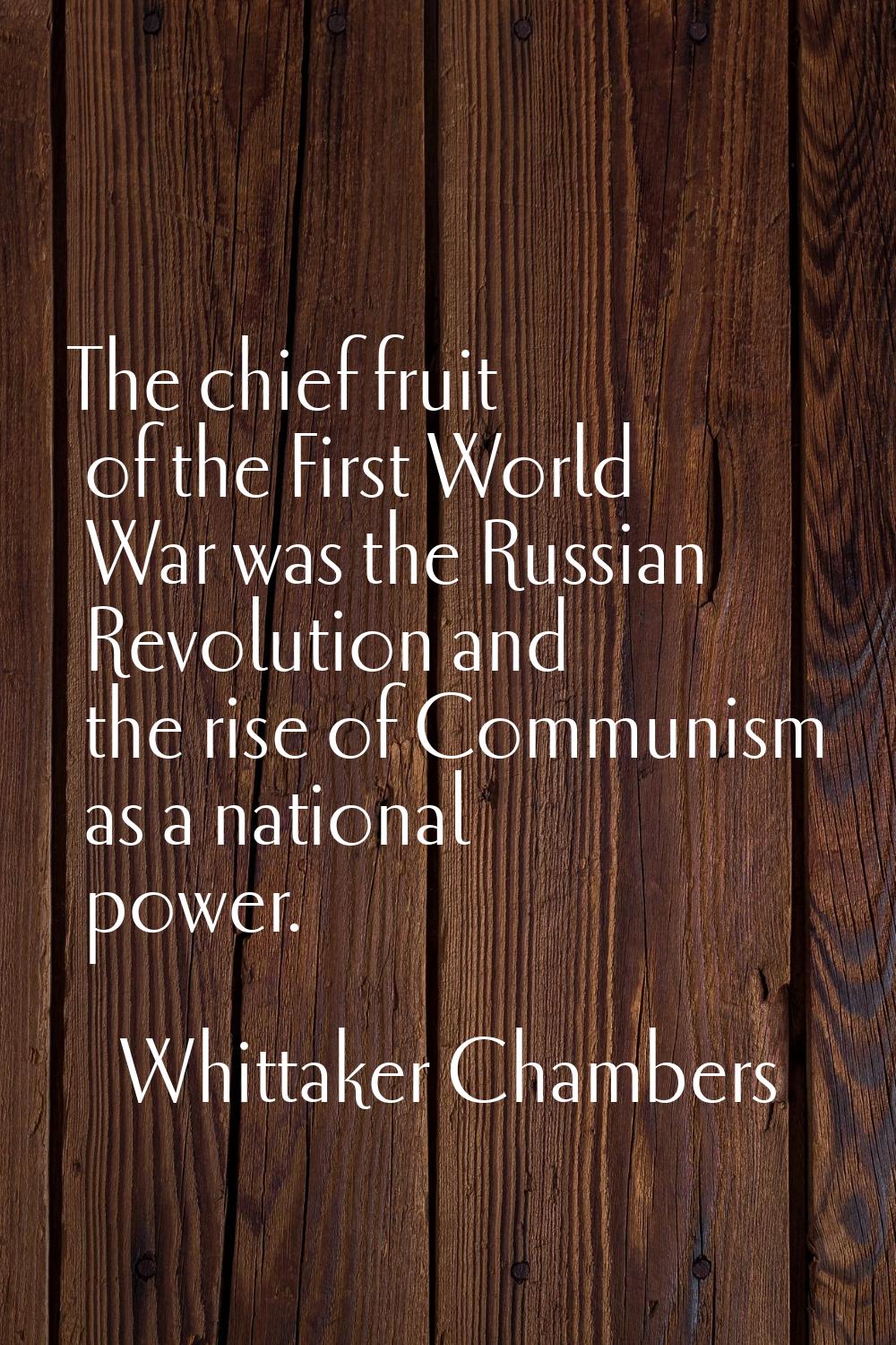The chief fruit of the First World War was the Russian Revolution and the rise of Communism as a na