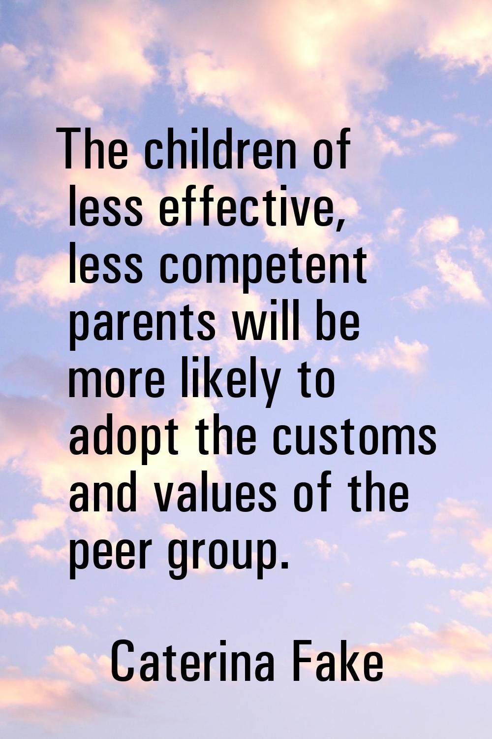 The children of less effective, less competent parents will be more likely to adopt the customs and