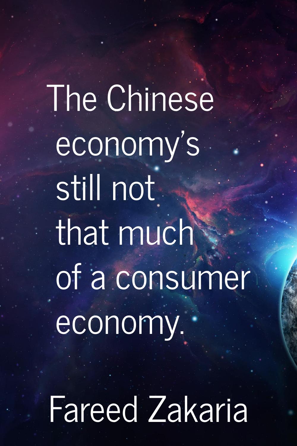 The Chinese economy's still not that much of a consumer economy.