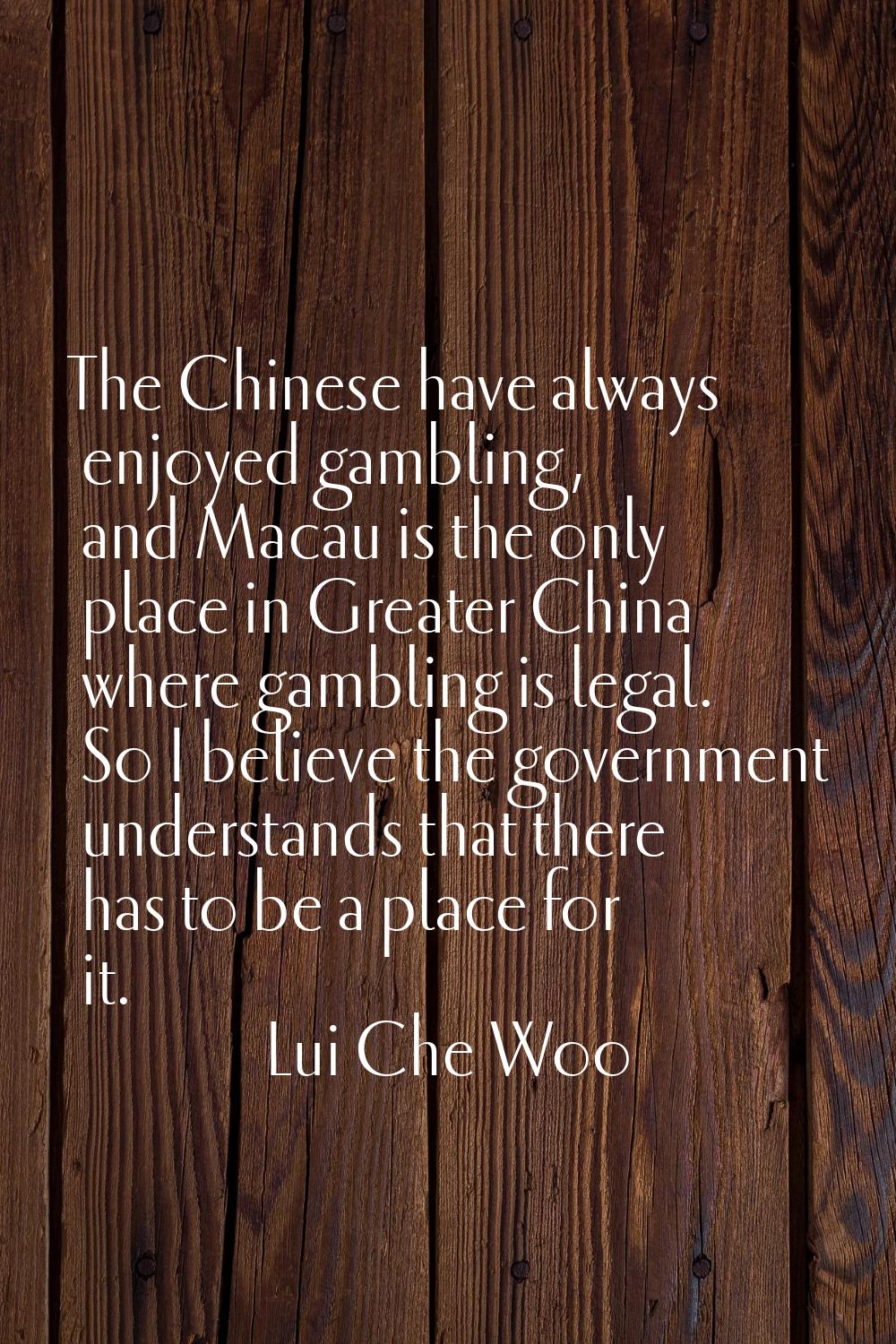 The Chinese have always enjoyed gambling, and Macau is the only place in Greater China where gambli