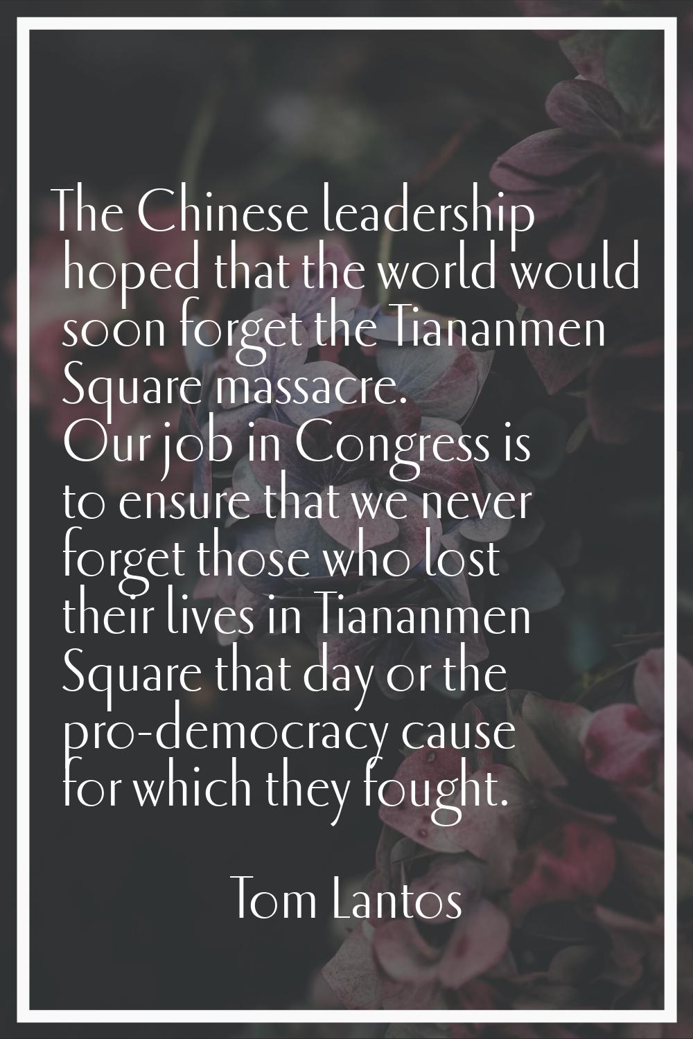 The Chinese leadership hoped that the world would soon forget the Tiananmen Square massacre. Our jo