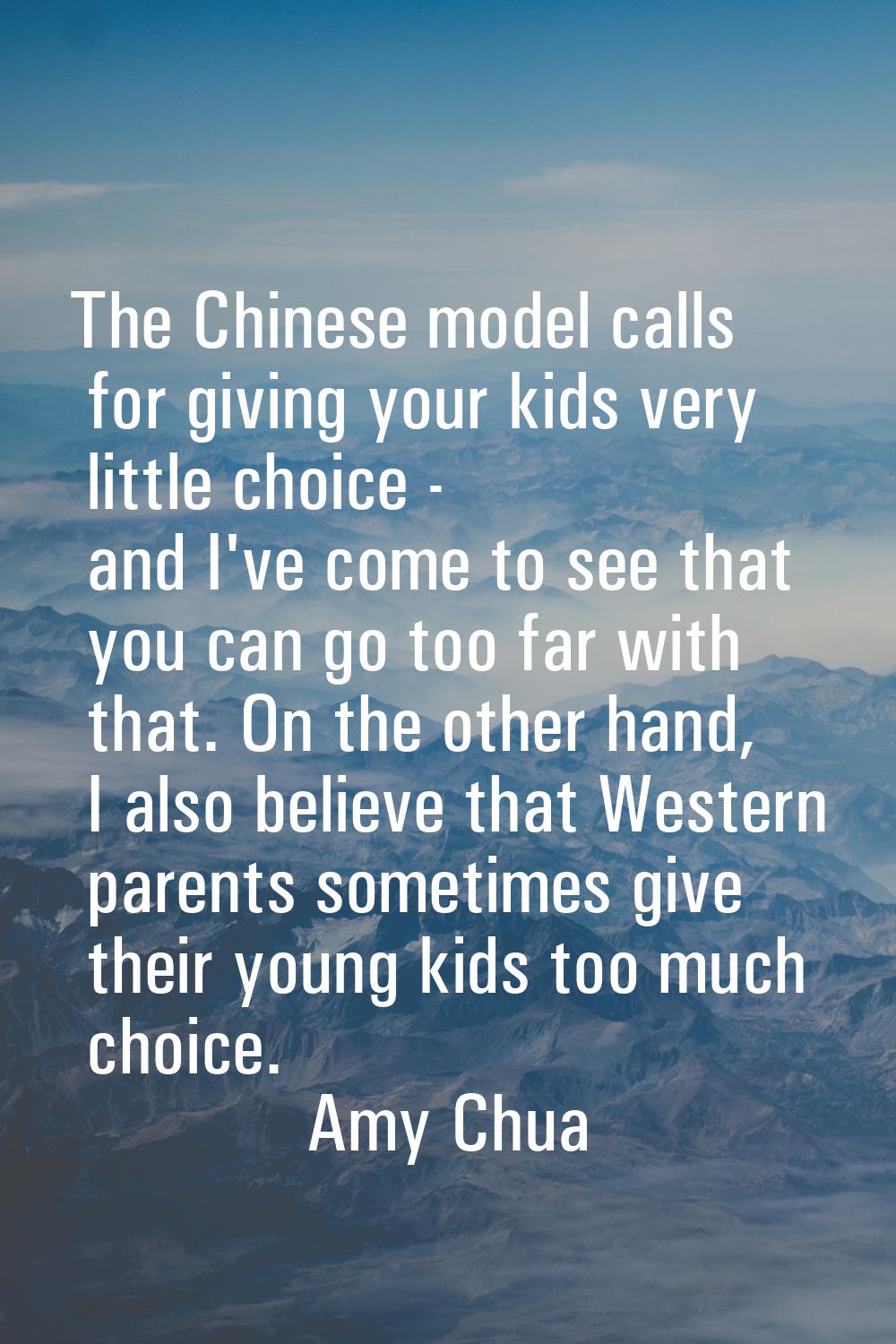 The Chinese model calls for giving your kids very little choice - and I've come to see that you can