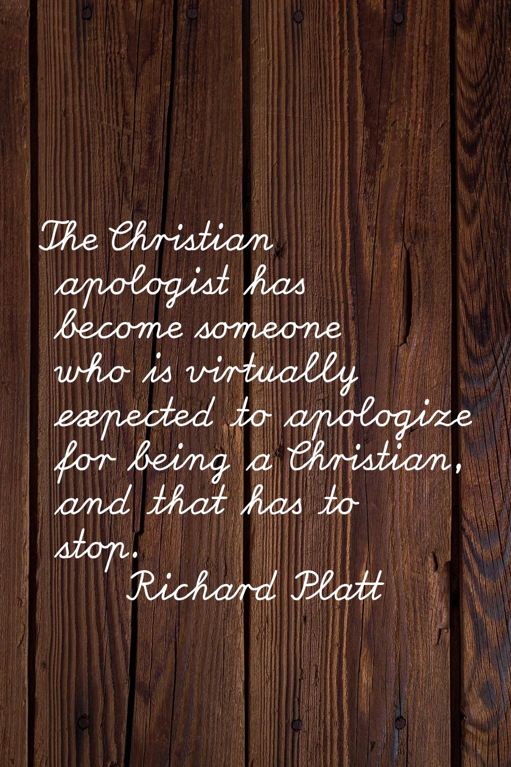 The Christian apologist has become someone who is virtually expected to apologize for being a Chris