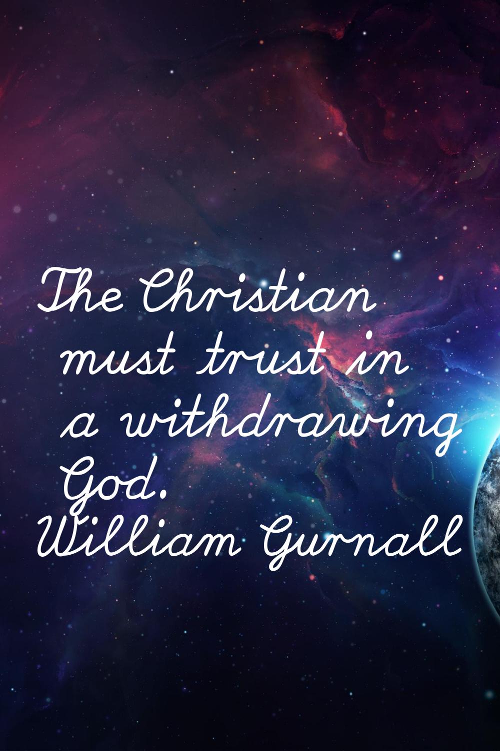 The Christian must trust in a withdrawing God.
