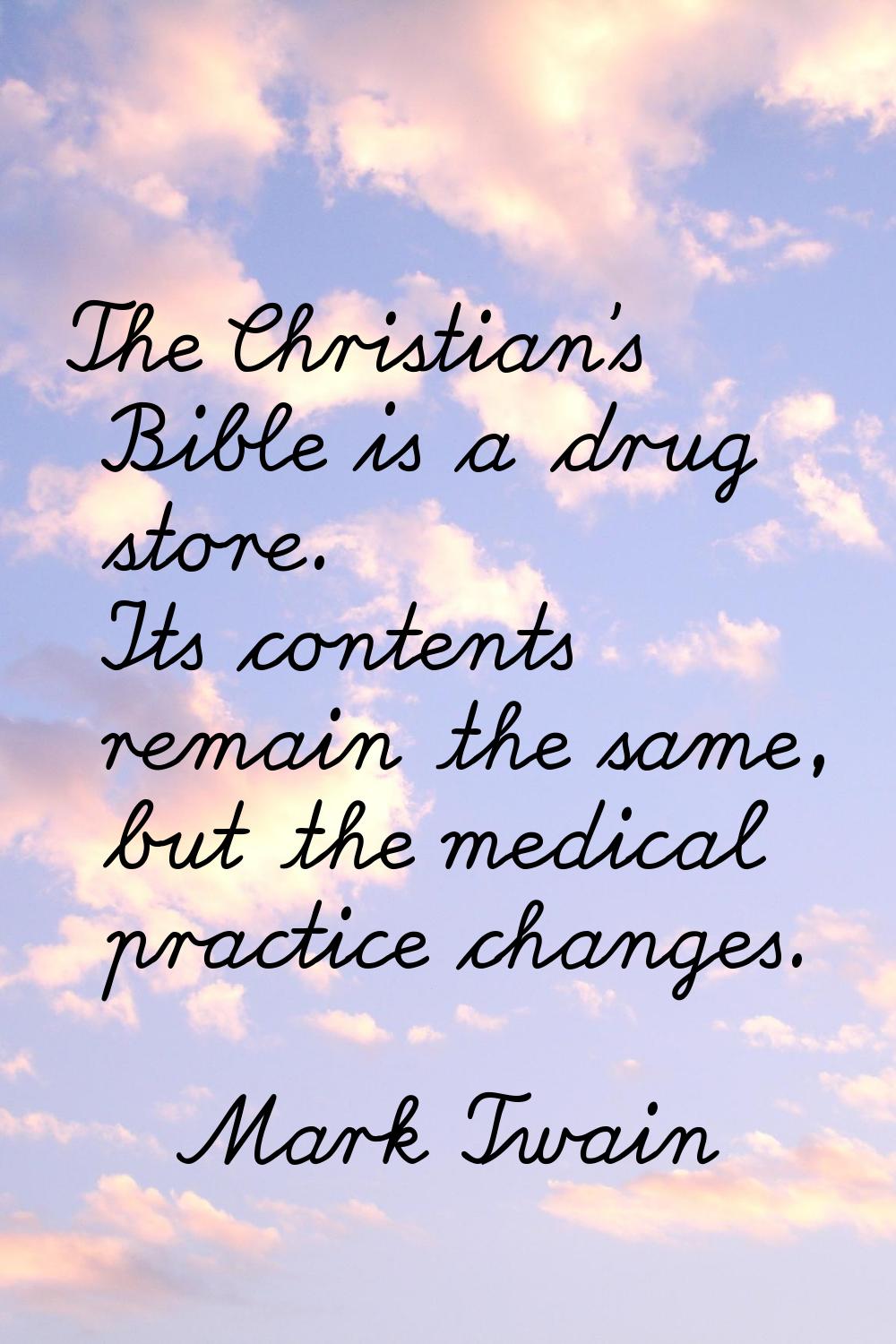 The Christian's Bible is a drug store. Its contents remain the same, but the medical practice chang