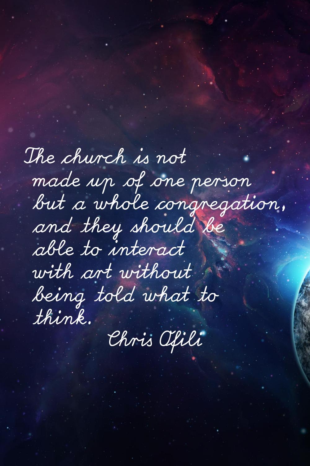 The church is not made up of one person but a whole congregation, and they should be able to intera