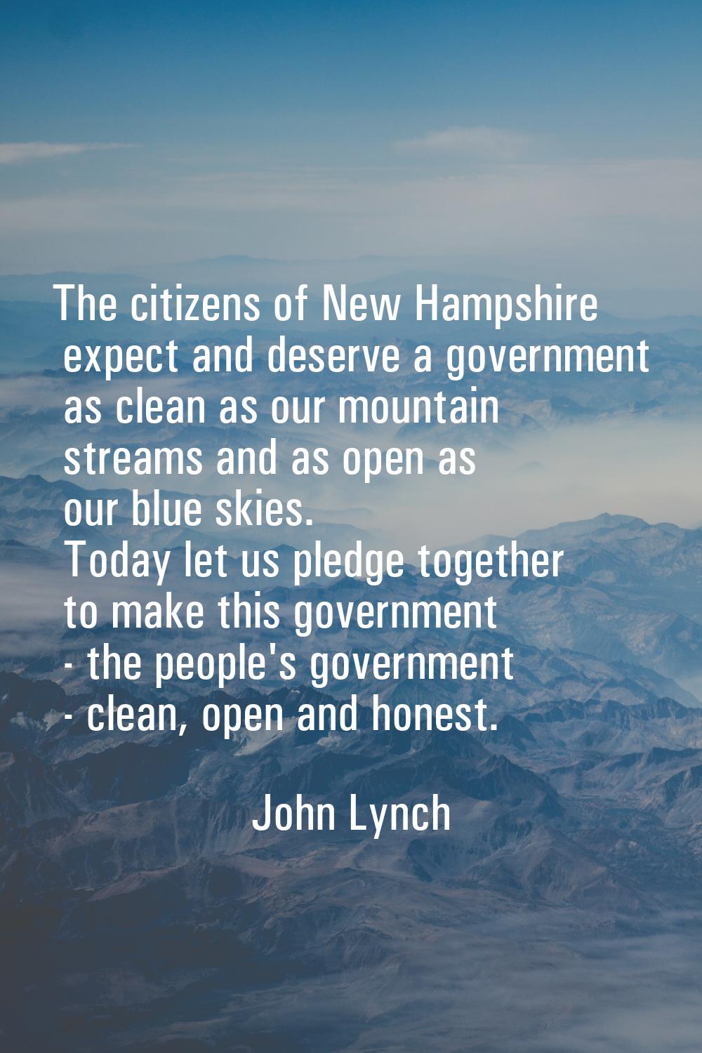 The citizens of New Hampshire expect and deserve a government as clean as our mountain streams and 
