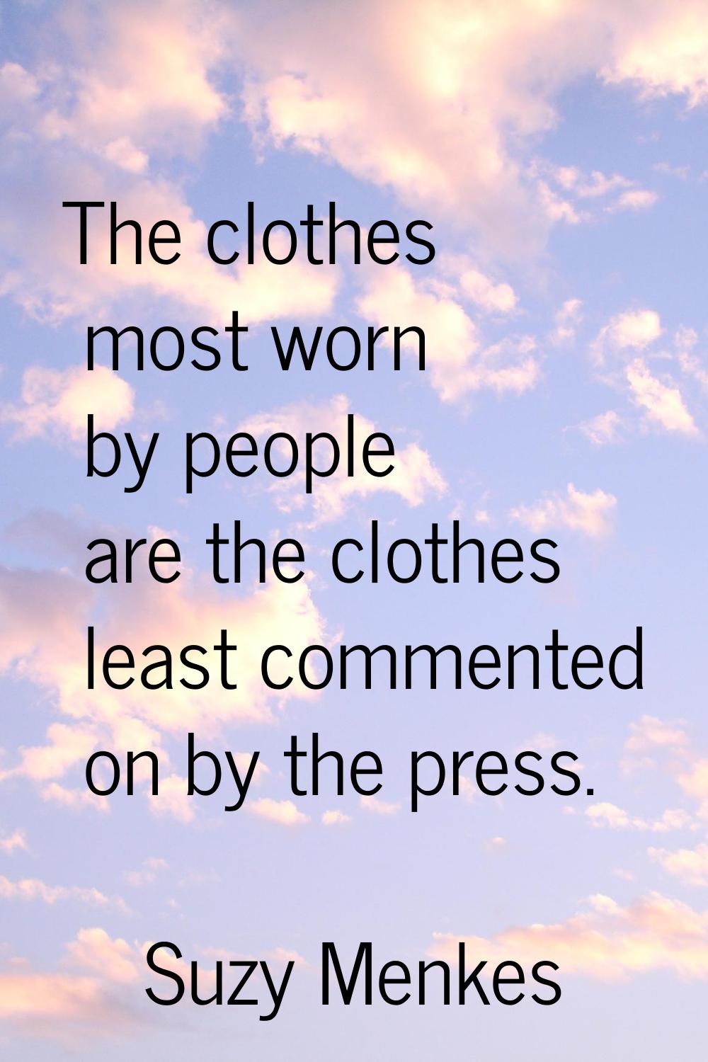 The clothes most worn by people are the clothes least commented on by the press.