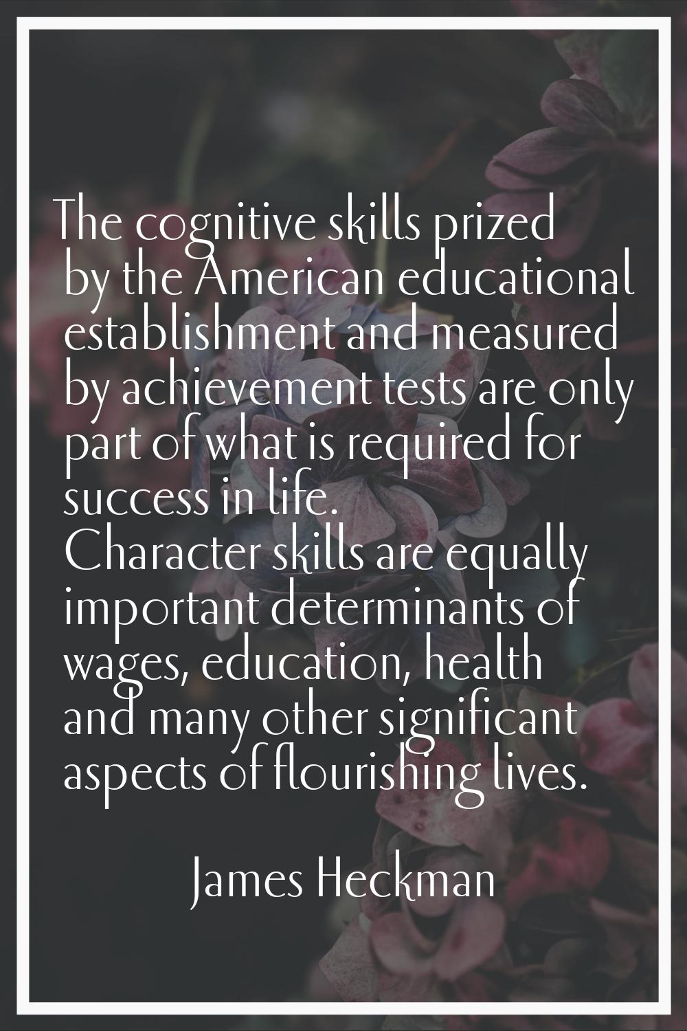 The cognitive skills prized by the American educational establishment and measured by achievement t