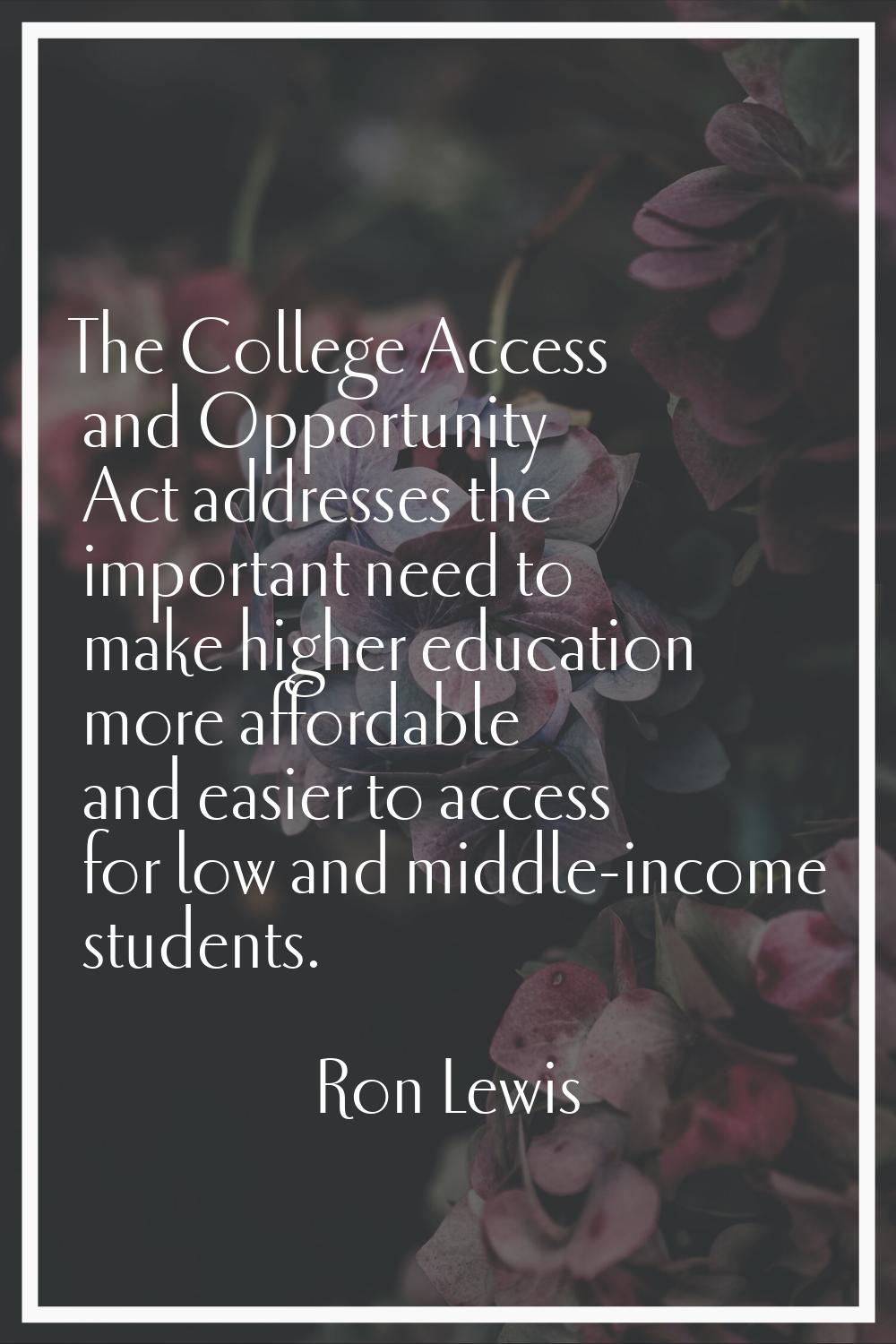The College Access and Opportunity Act addresses the important need to make higher education more a