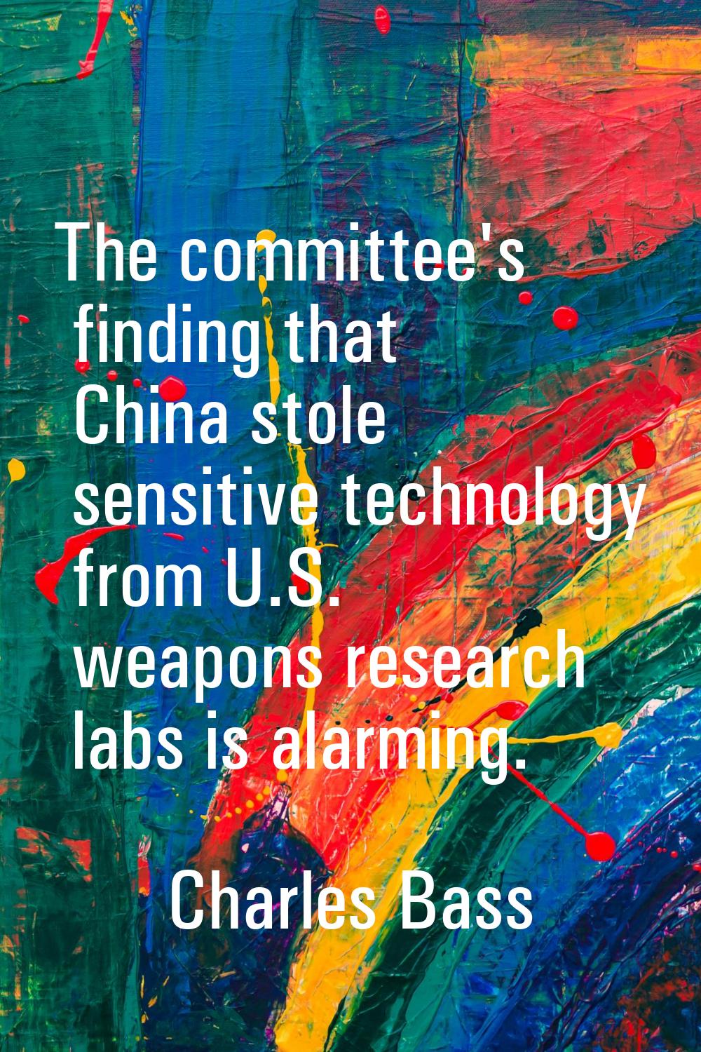 The committee's finding that China stole sensitive technology from U.S. weapons research labs is al