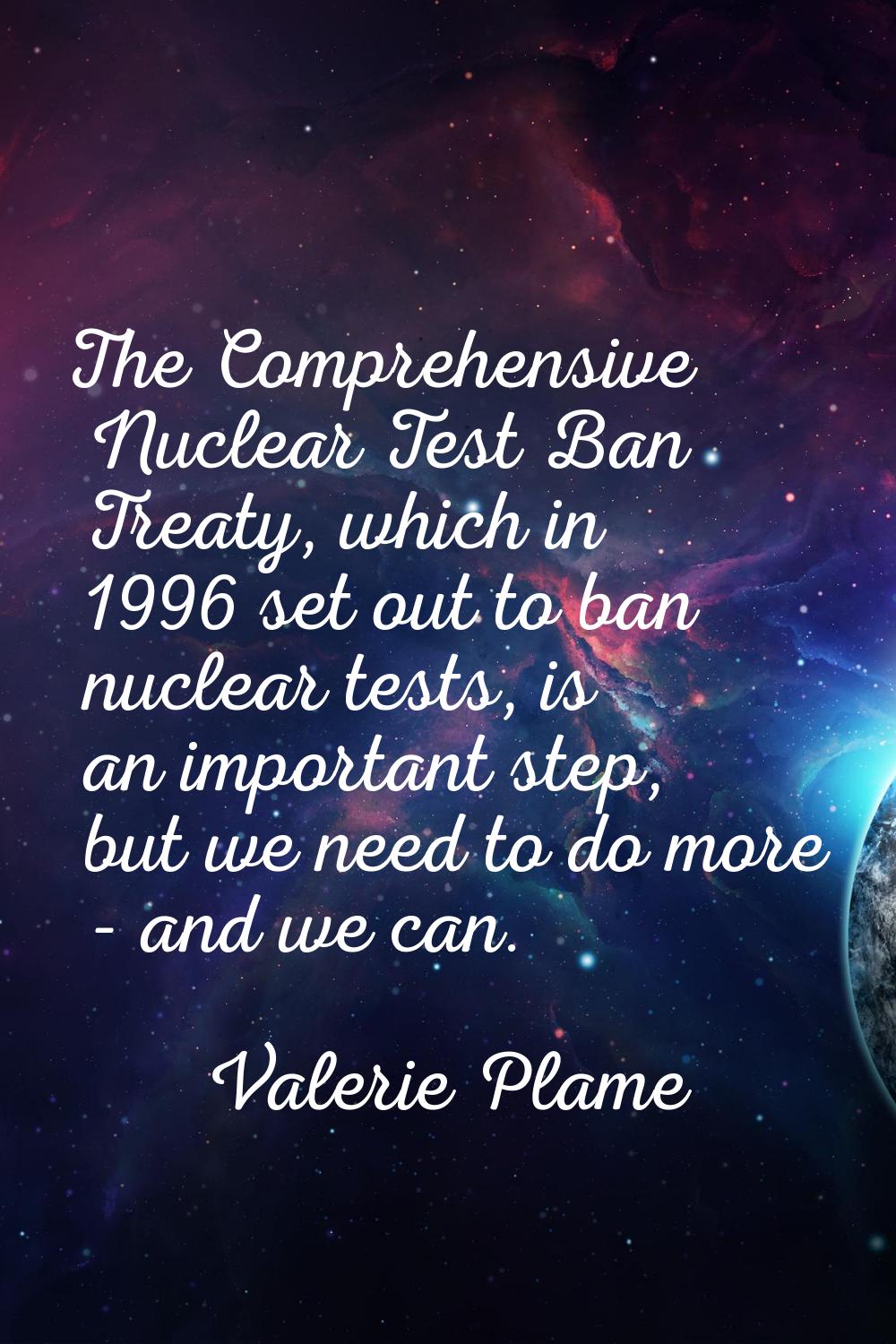 The Comprehensive Nuclear Test Ban Treaty, which in 1996 set out to ban nuclear tests, is an import