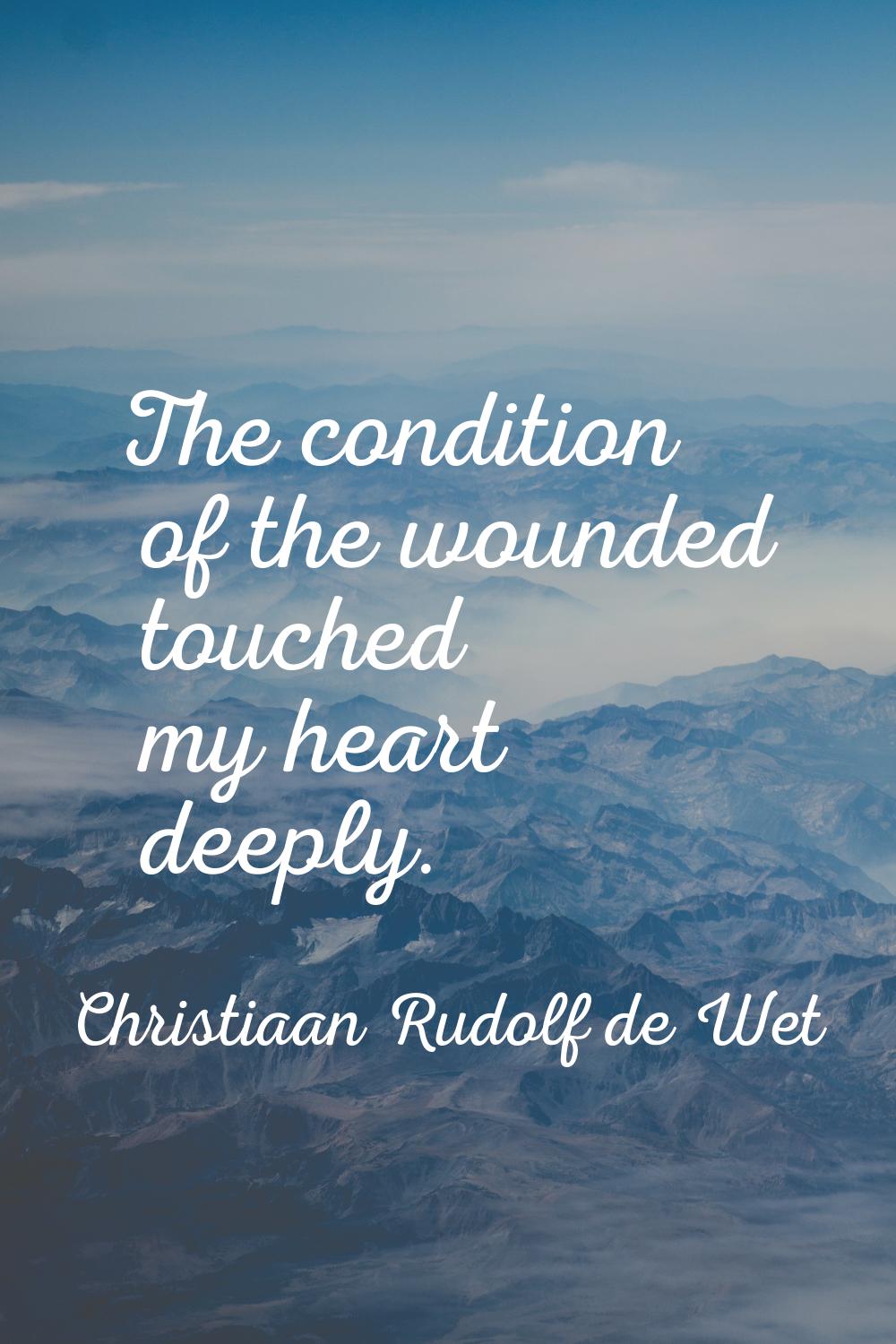 The condition of the wounded touched my heart deeply.