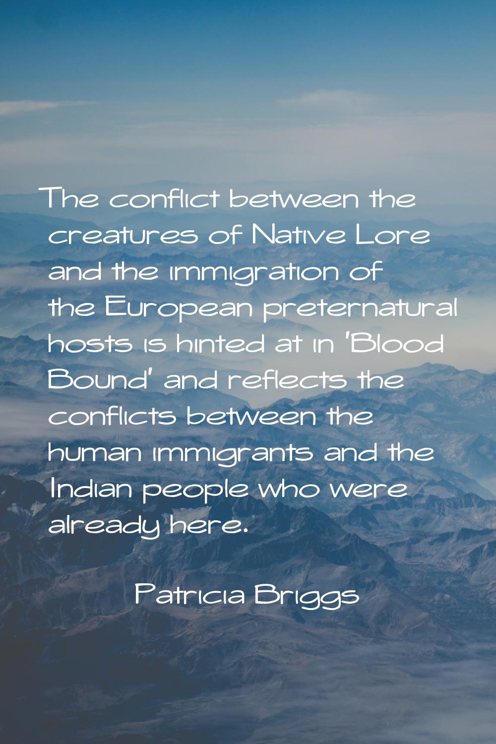 The conflict between the creatures of Native Lore and the immigration of the European preternatural