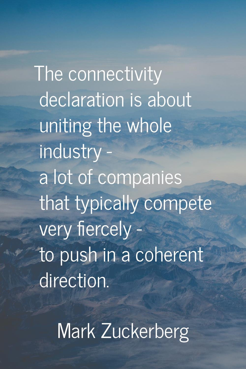 The connectivity declaration is about uniting the whole industry - a lot of companies that typicall