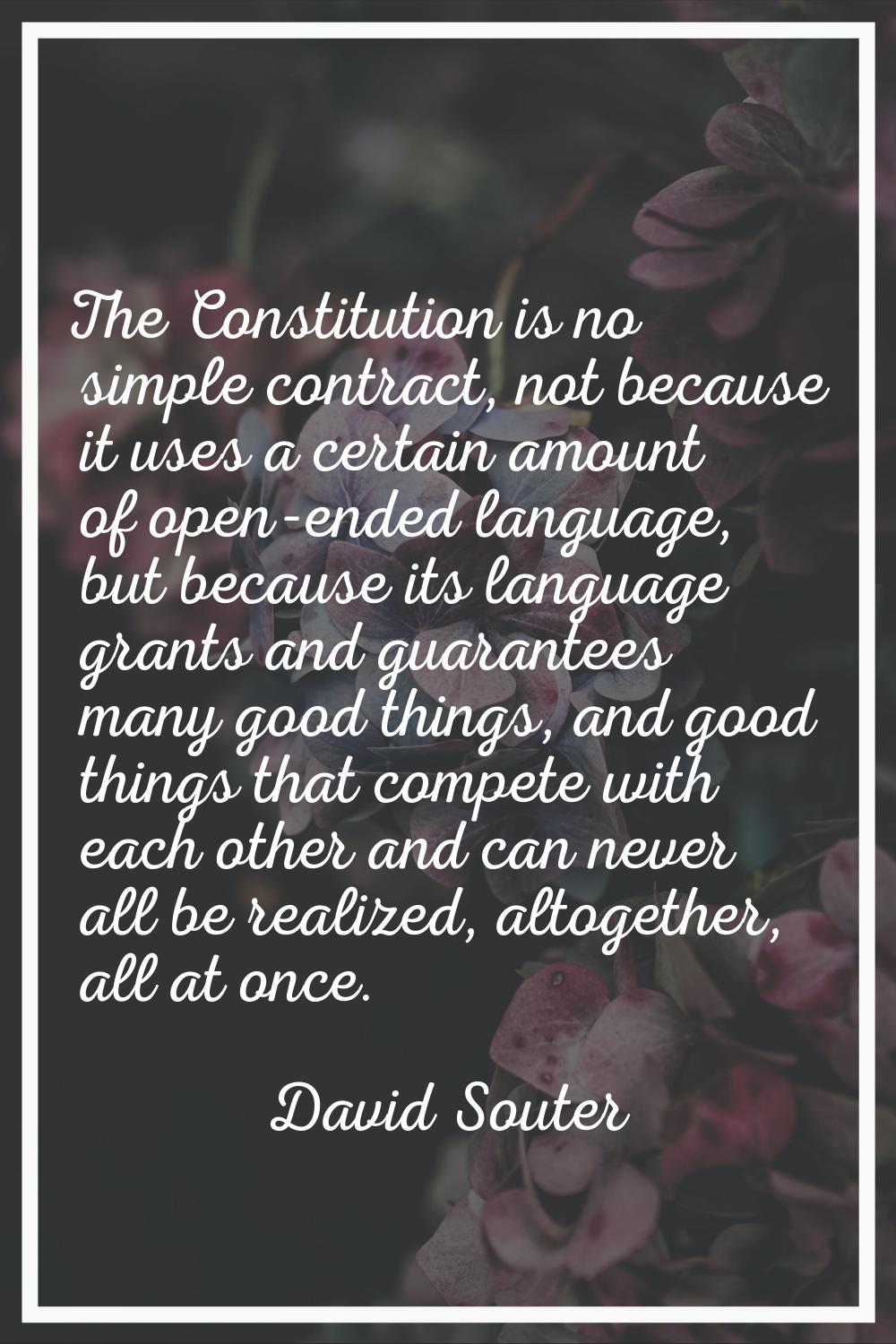 The Constitution is no simple contract, not because it uses a certain amount of open-ended language