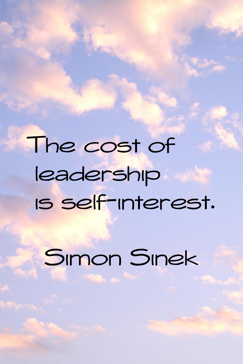 The cost of leadership is self-interest.