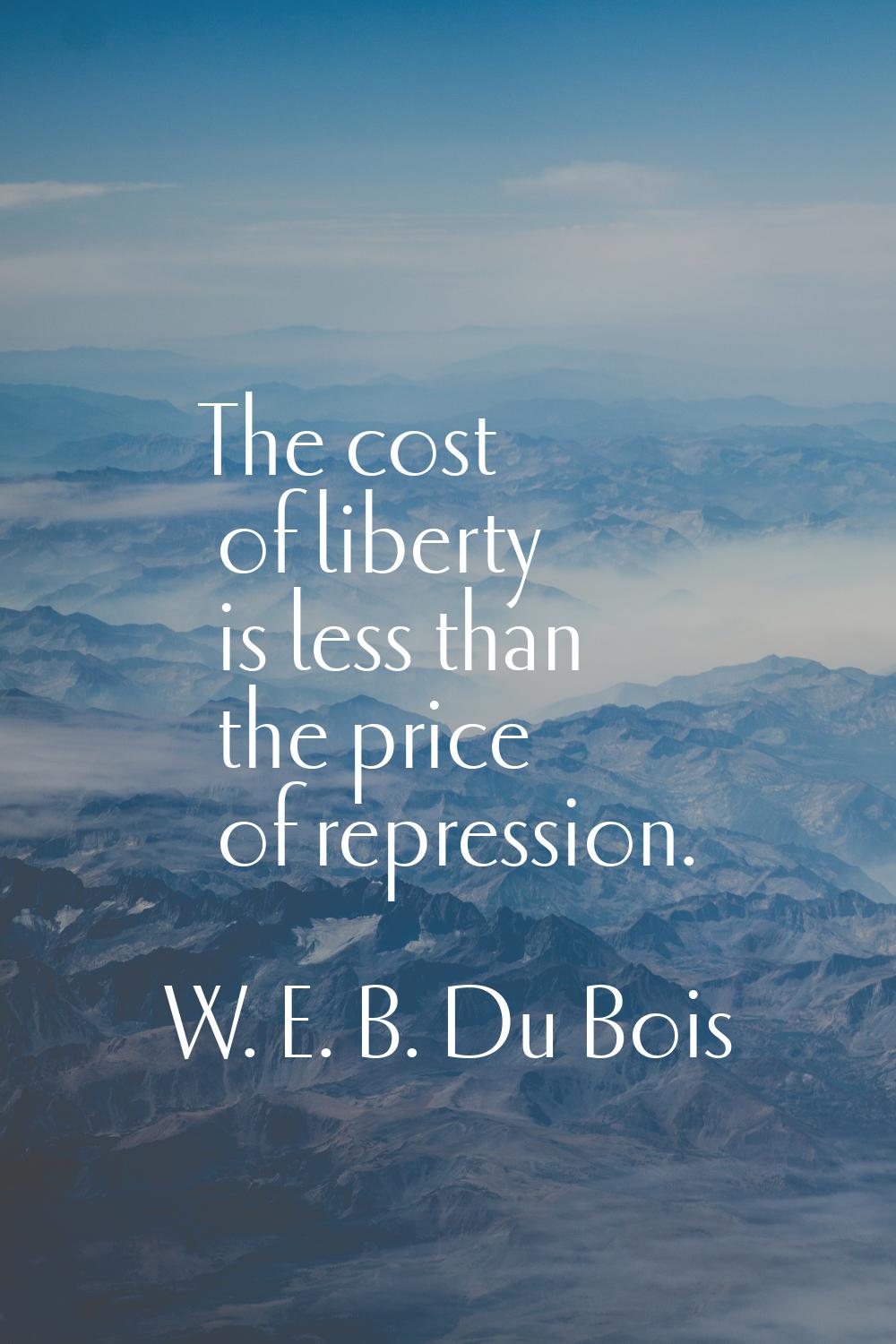 The cost of liberty is less than the price of repression.