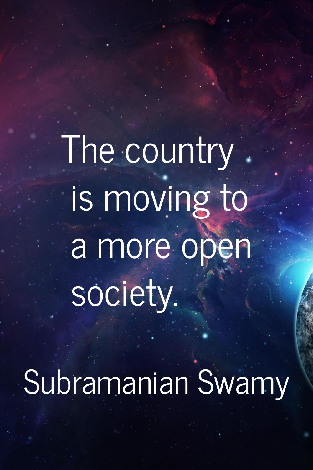 The country is moving to a more open society.
