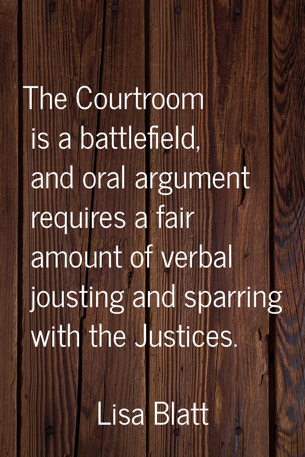 The Courtroom is a battlefield, and oral argument requires a fair amount of verbal jousting and spa