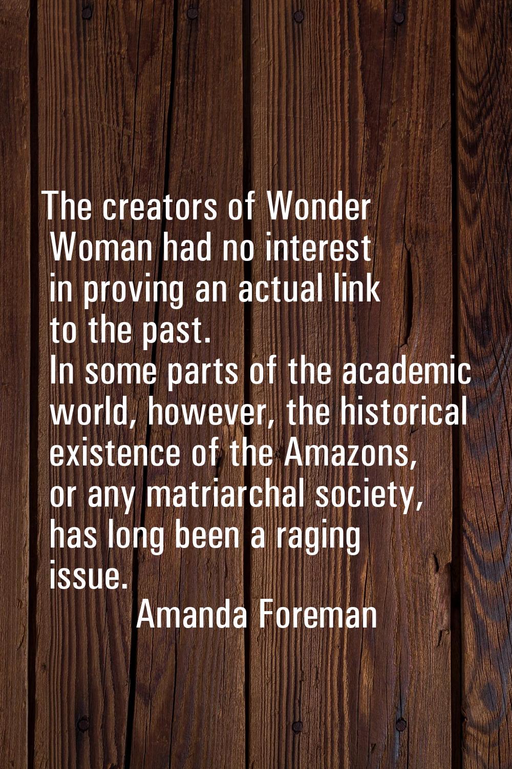 The creators of Wonder Woman had no interest in proving an actual link to the past. In some parts o