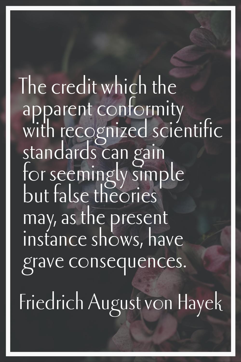 The credit which the apparent conformity with recognized scientific standards can gain for seemingl