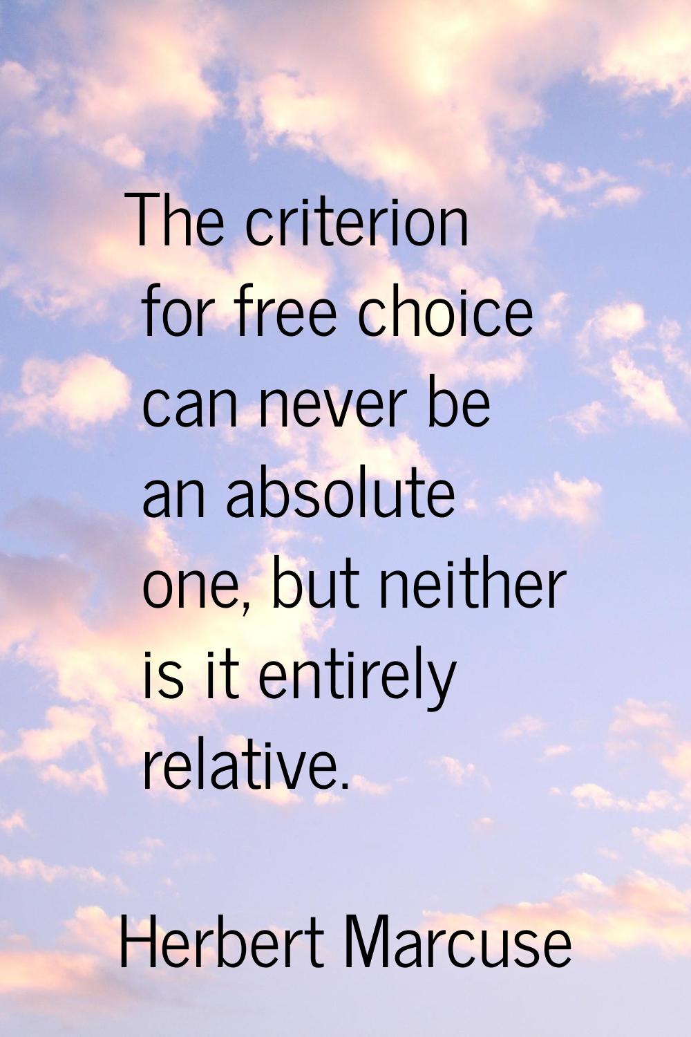 The criterion for free choice can never be an absolute one, but neither is it entirely relative.