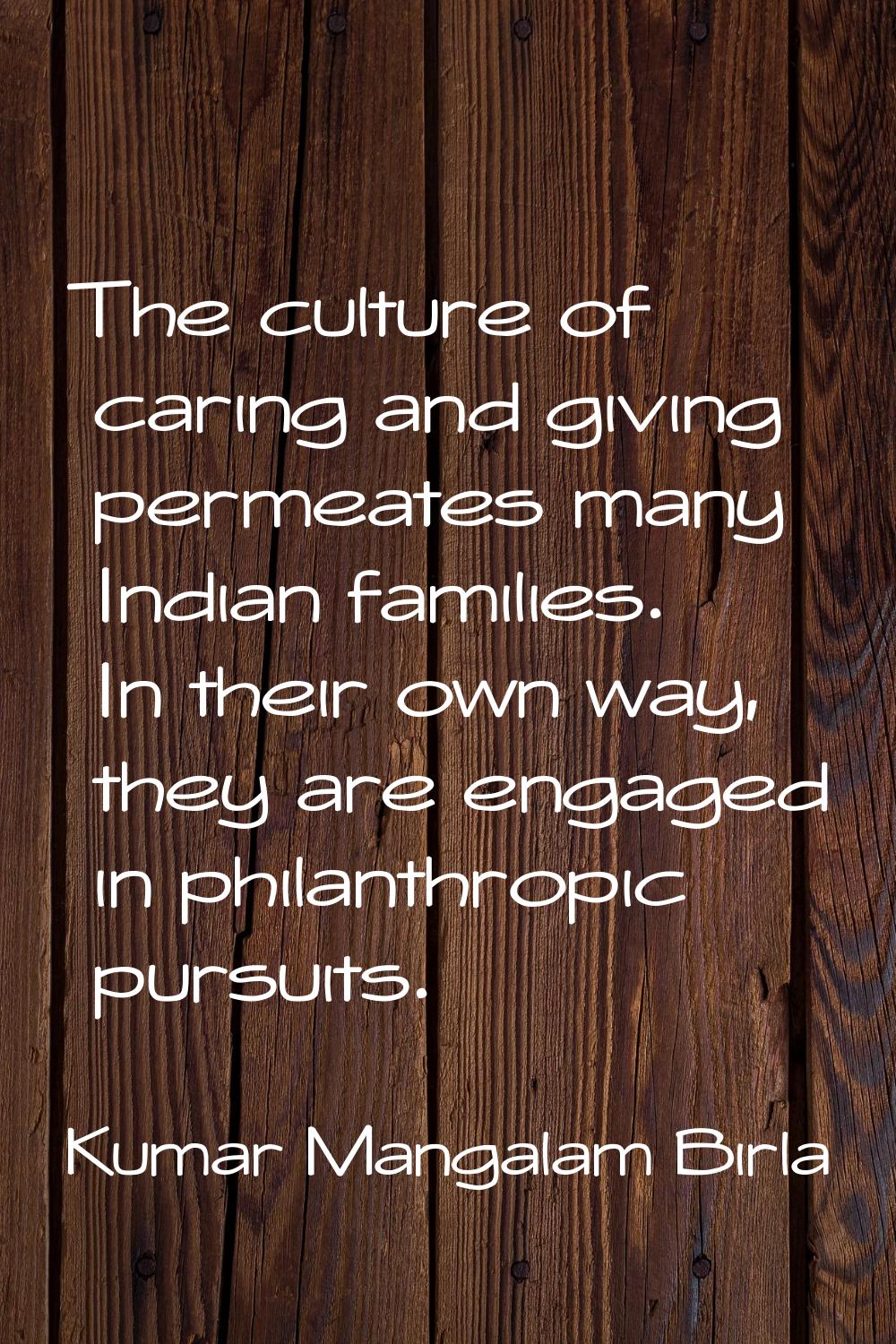 The culture of caring and giving permeates many Indian families. In their own way, they are engaged