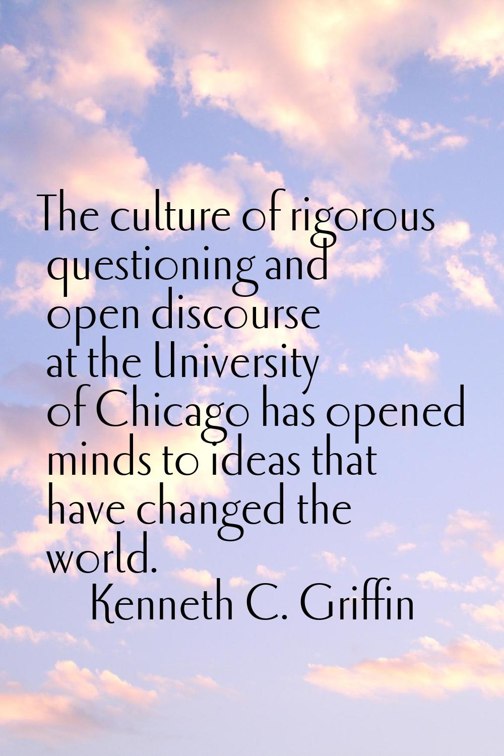 The culture of rigorous questioning and open discourse at the University of Chicago has opened mind