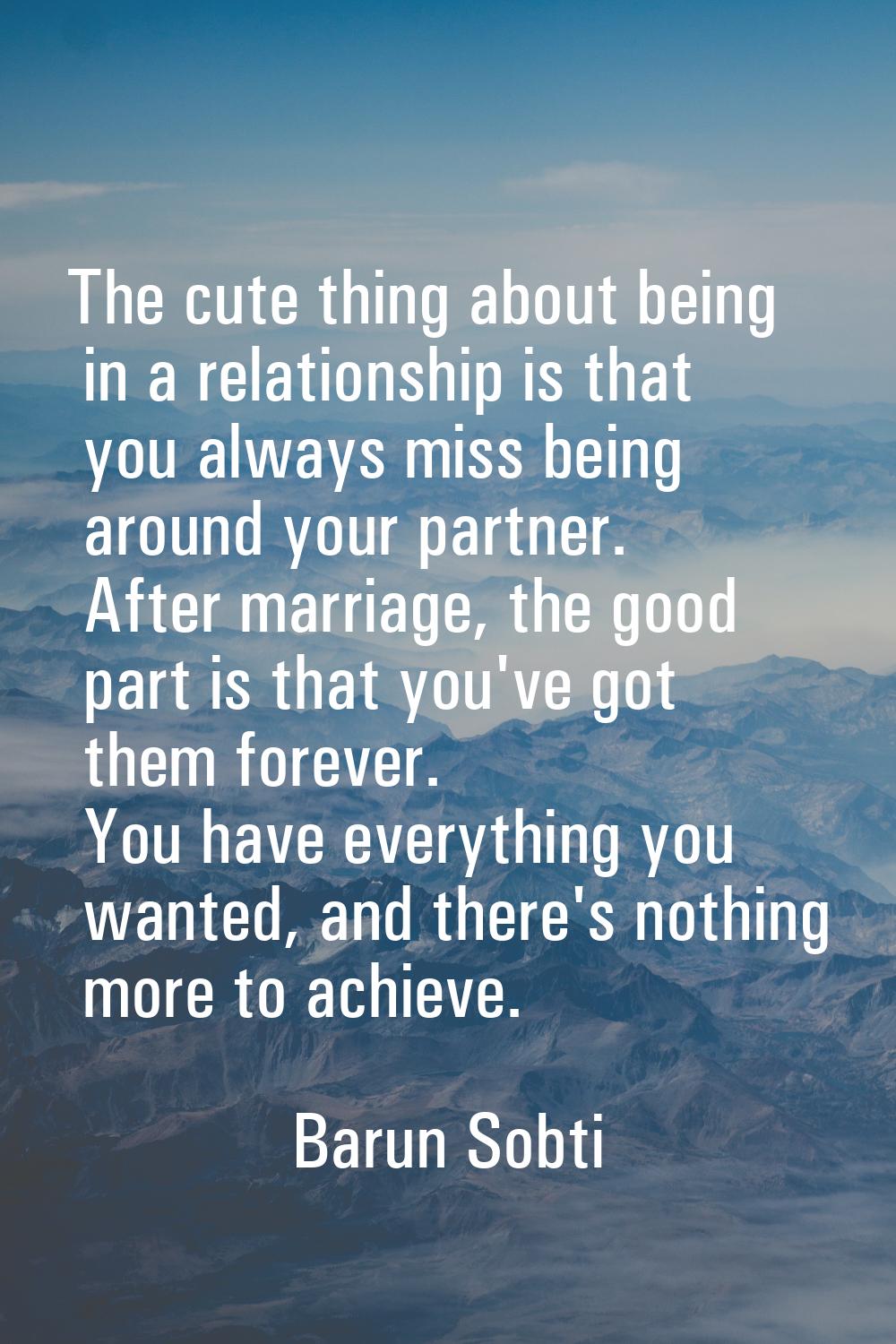 The cute thing about being in a relationship is that you always miss being around your partner. Aft