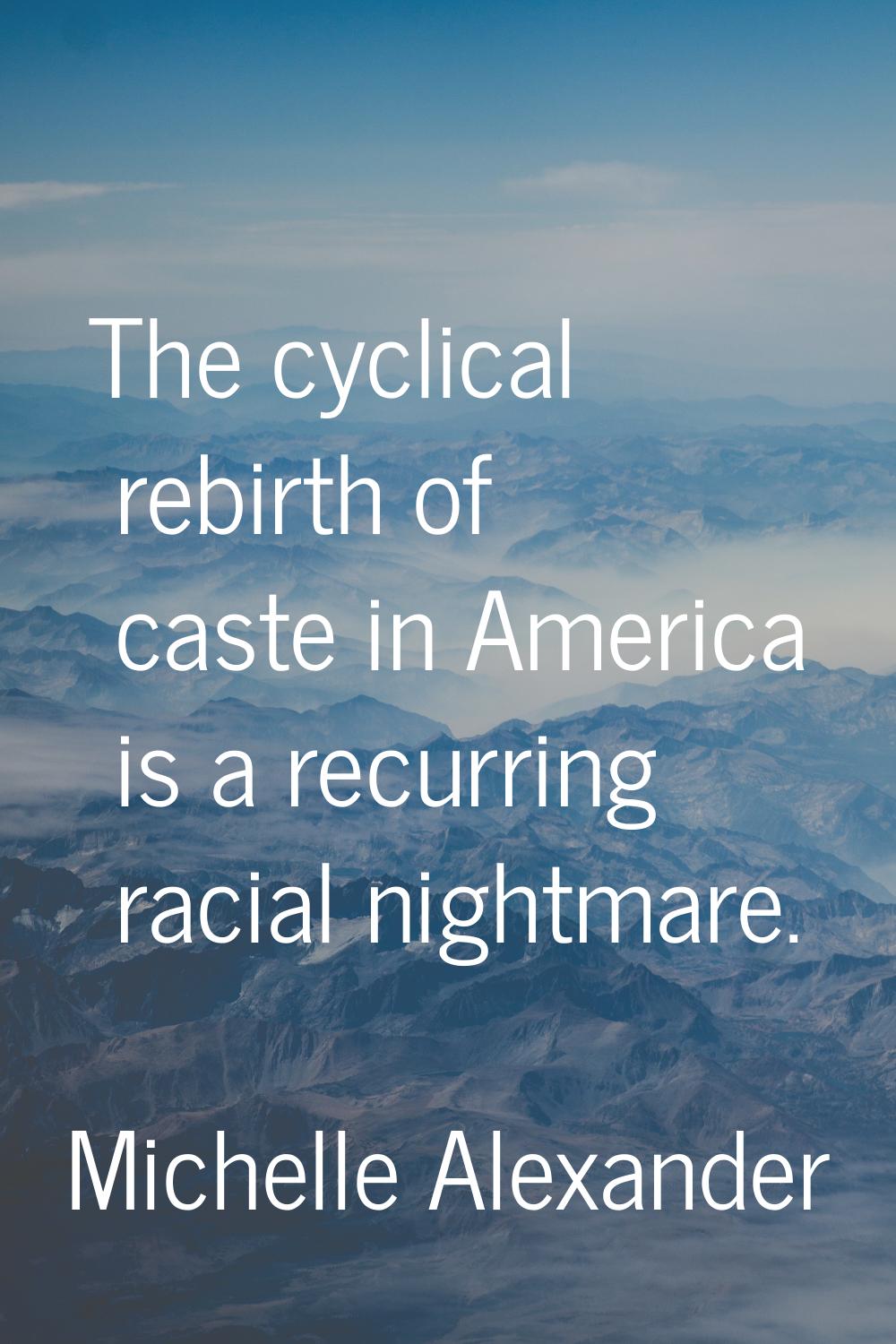 The cyclical rebirth of caste in America is a recurring racial nightmare.