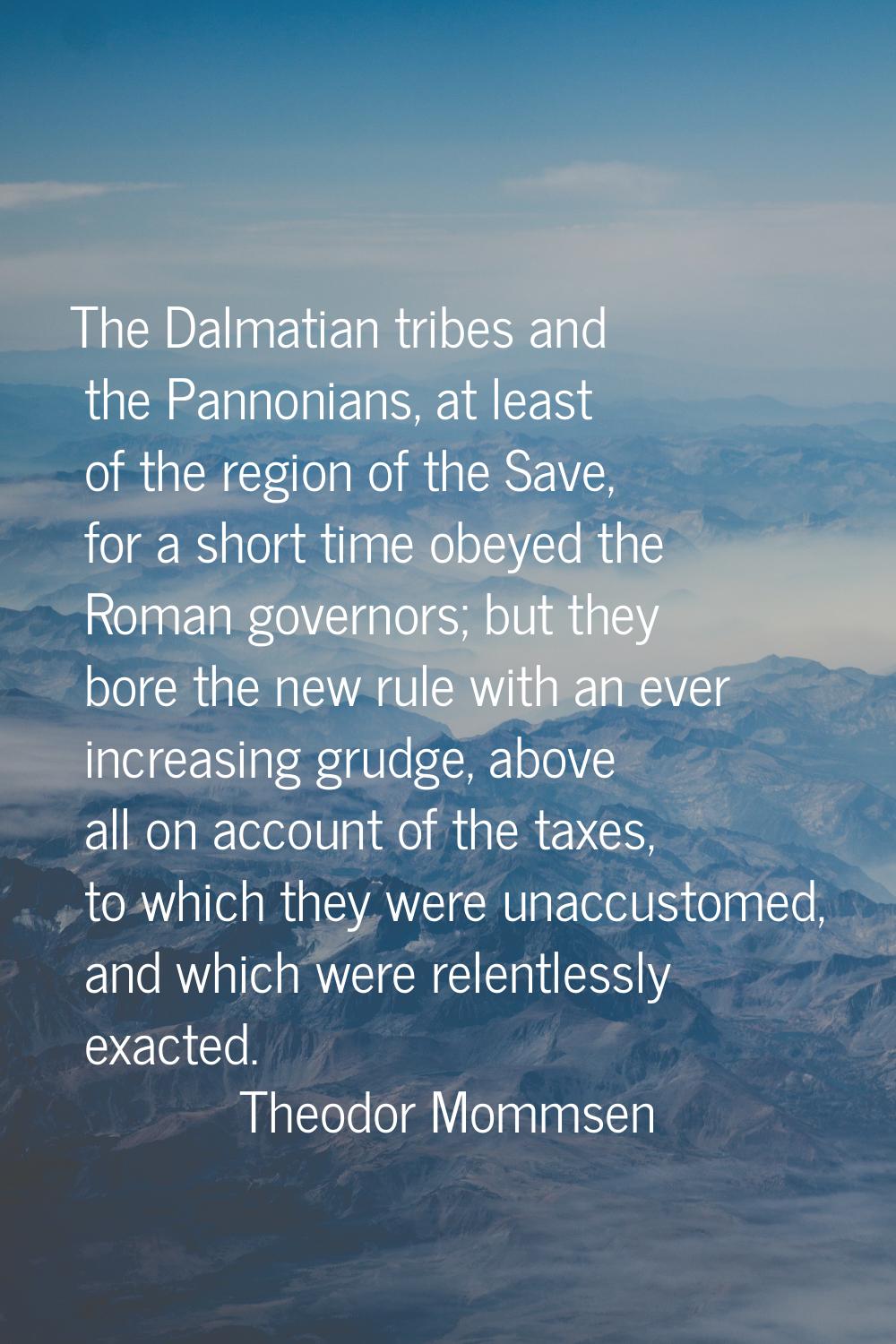 The Dalmatian tribes and the Pannonians, at least of the region of the Save, for a short time obeye