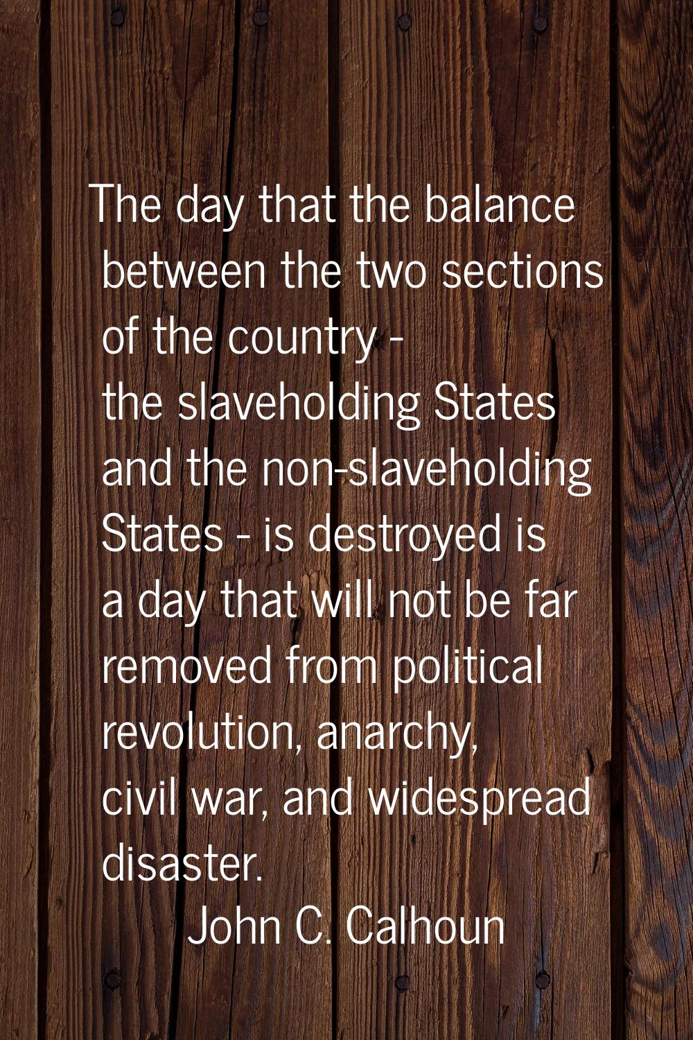 The day that the balance between the two sections of the country - the slaveholding States and the 