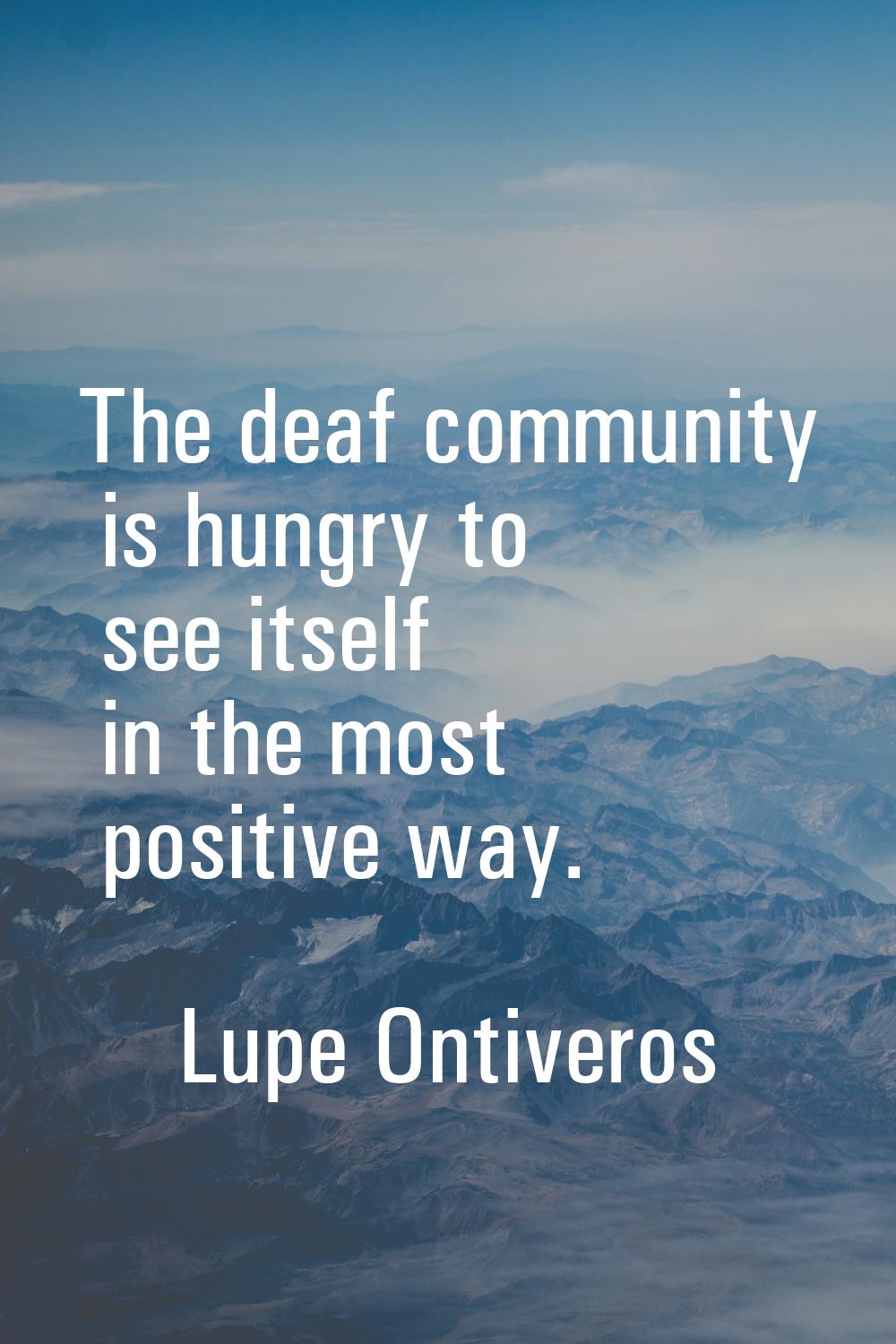 The deaf community is hungry to see itself in the most positive way.