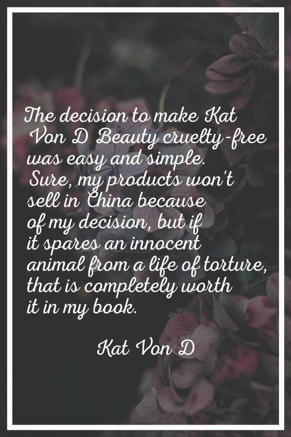 The decision to make Kat Von D Beauty cruelty-free was easy and simple. Sure, my products won't sel