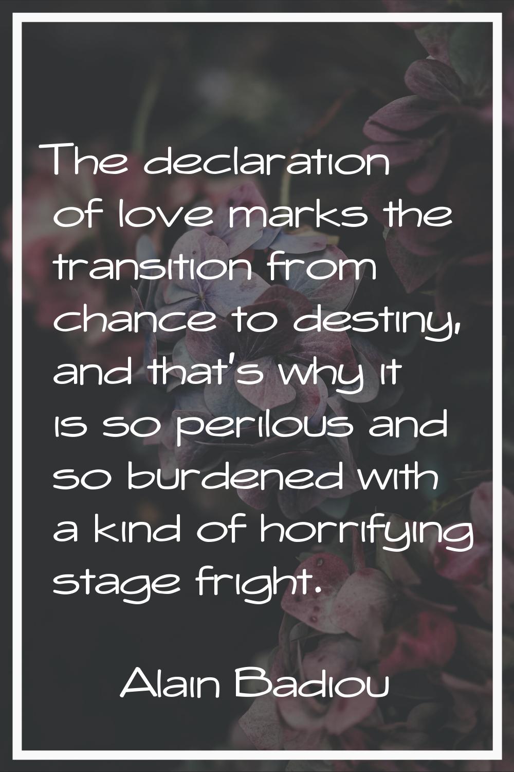 The declaration of love marks the transition from chance to destiny, and that's why it is so perilo