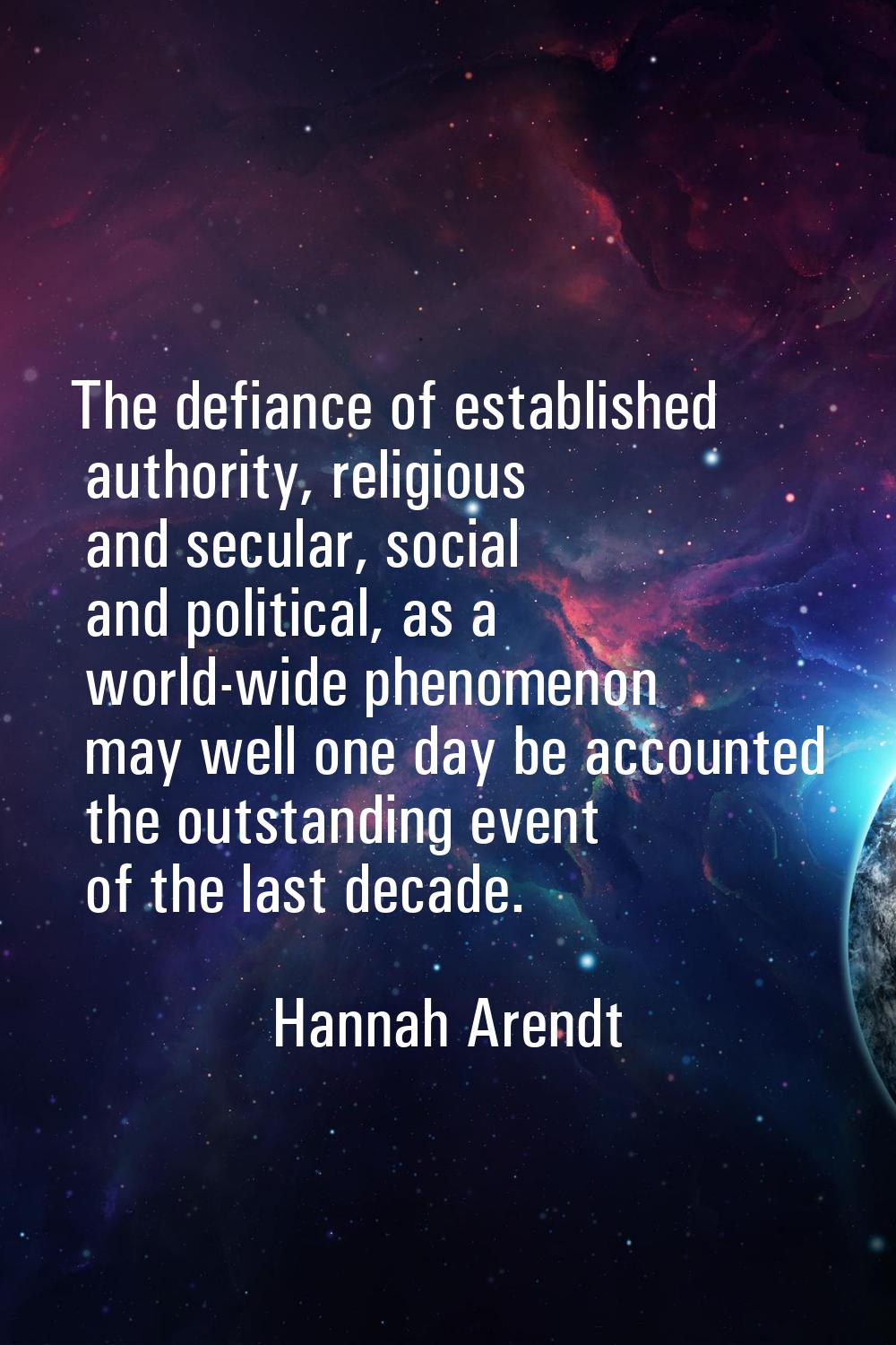 The defiance of established authority, religious and secular, social and political, as a world-wide