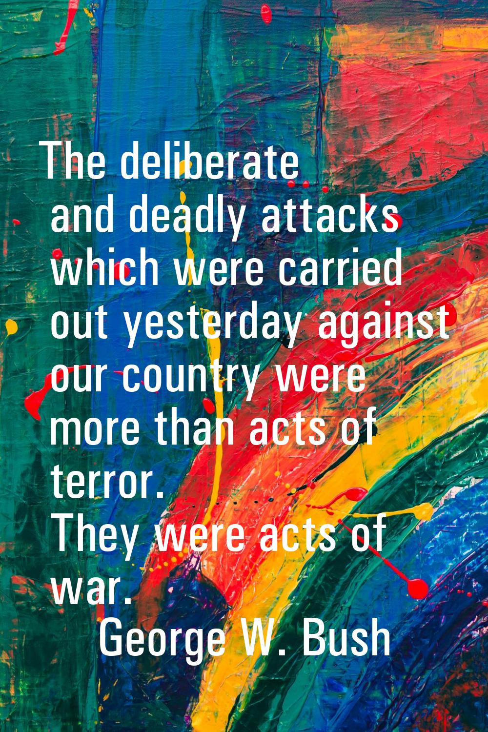 The deliberate and deadly attacks which were carried out yesterday against our country were more th
