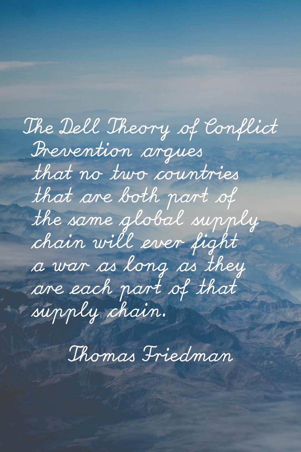 The Dell Theory of Conflict Prevention argues that no two countries that are both part of the same 