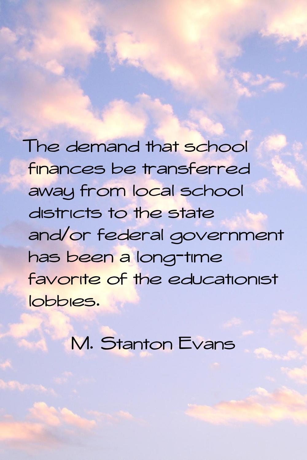 The demand that school finances be transferred away from local school districts to the state and/or