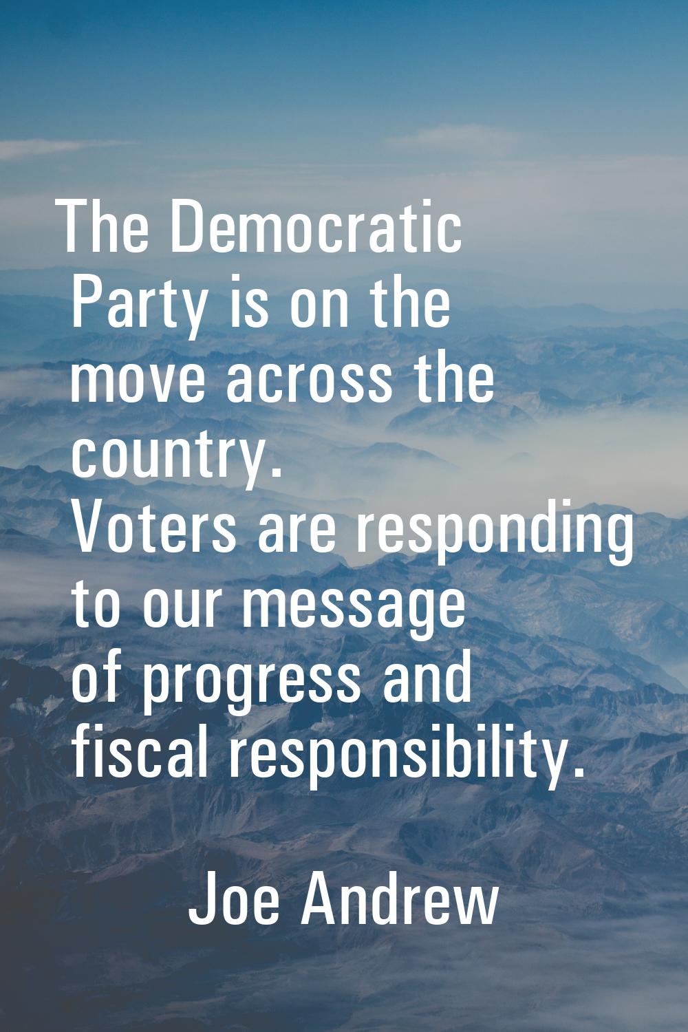 The Democratic Party is on the move across the country. Voters are responding to our message of pro
