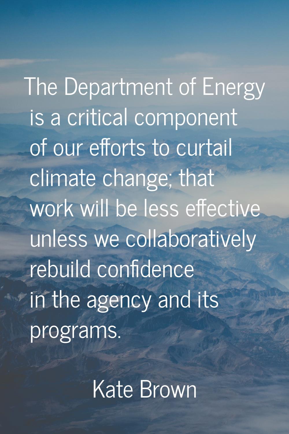 The Department of Energy is a critical component of our efforts to curtail climate change; that wor